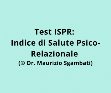 Test ISPR: Indice di Salute Psico-Relazionale (© Dr. Maurizio Sgambati)