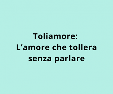 Toliamore: L’amore che tollera senza parlare