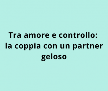 Tra amore e controllo: la coppia con un partner geloso